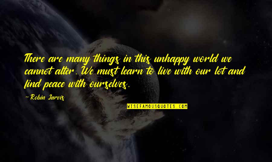 We Must Learn Quotes By Robin Jarvis: There are many things in this unhappy world