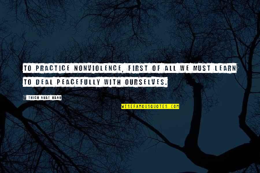 We Must Learn Quotes By Thich Nhat Hanh: To practice nonviolence, first of all we must