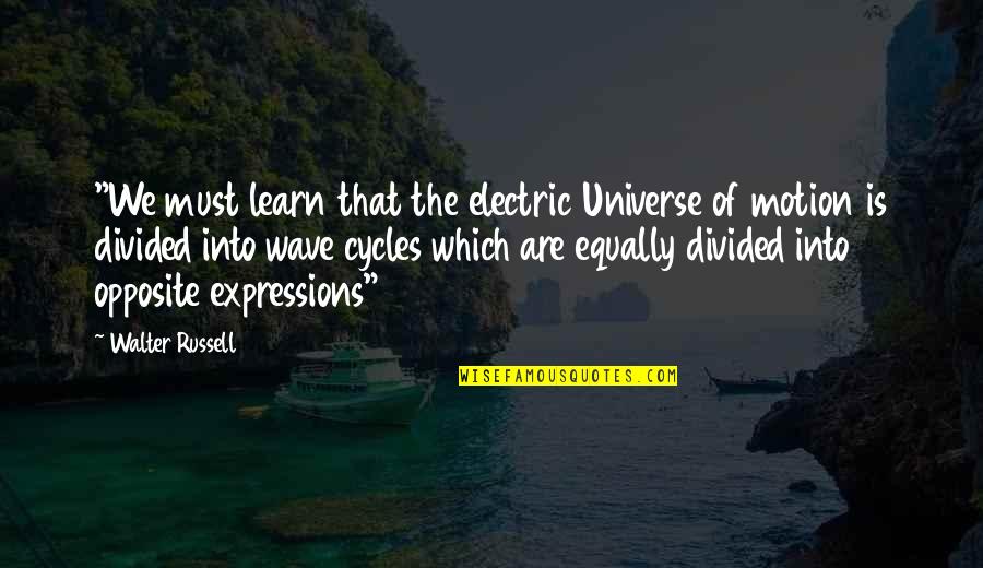 We Must Learn Quotes By Walter Russell: "We must learn that the electric Universe of