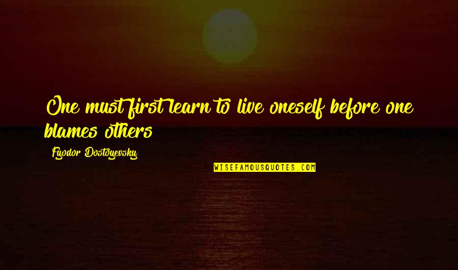 We Must Learn To Live Quotes By Fyodor Dostoyevsky: One must first learn to live oneself before We Must Learn To Live Quotes By Fyodor Dostoyevsky: One must first learn to live oneself before