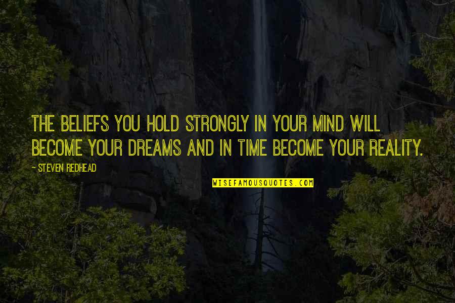 We Need A Holiday Quotes By Steven Redhead: The beliefs you hold strongly in your mind We Need A Holiday Quotes By Steven Redhead: The beliefs you hold strongly in your mind