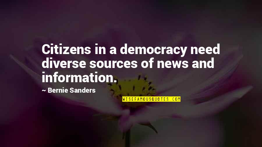 We Need Democracy Quotes By Bernie Sanders: Citizens in a democracy need diverse sources of