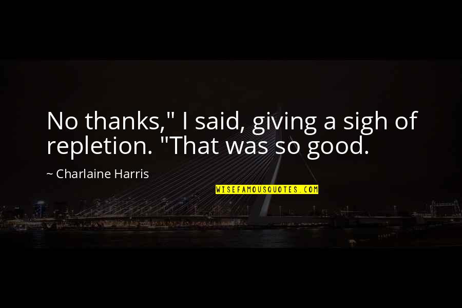 We Need Democracy Quotes By Charlaine Harris: No thanks," I said, giving a sigh of We Need Democracy Quotes By Charlaine Harris: No thanks," I said, giving a sigh of