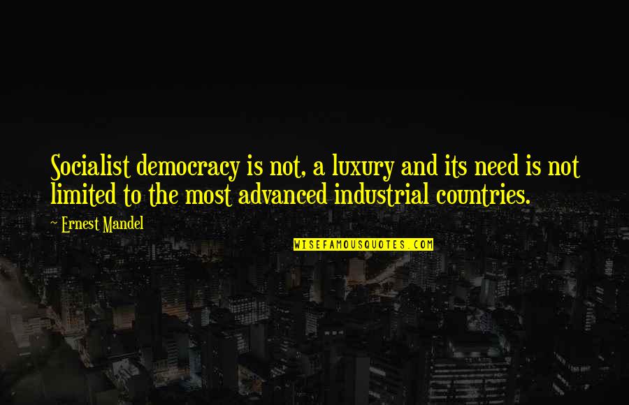 We Need Democracy Quotes By Ernest Mandel: Socialist democracy is not, a luxury and its
