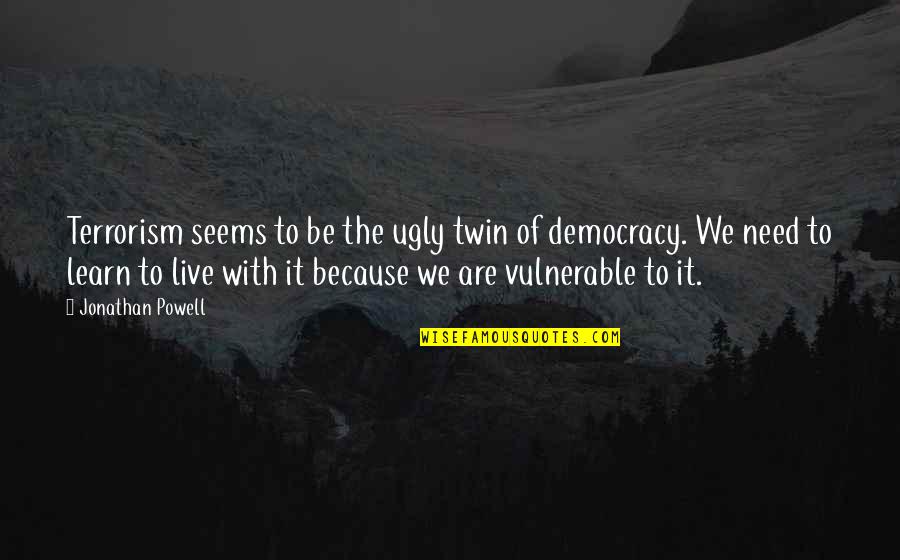 We Need Democracy Quotes By Jonathan Powell: Terrorism seems to be the ugly twin of We Need Democracy Quotes By Jonathan Powell: Terrorism seems to be the ugly twin of