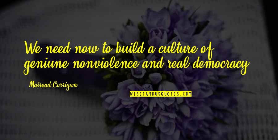 We Need Democracy Quotes By Mairead Corrigan: We need now to build a culture of We Need Democracy Quotes By Mairead Corrigan: We need now to build a culture of