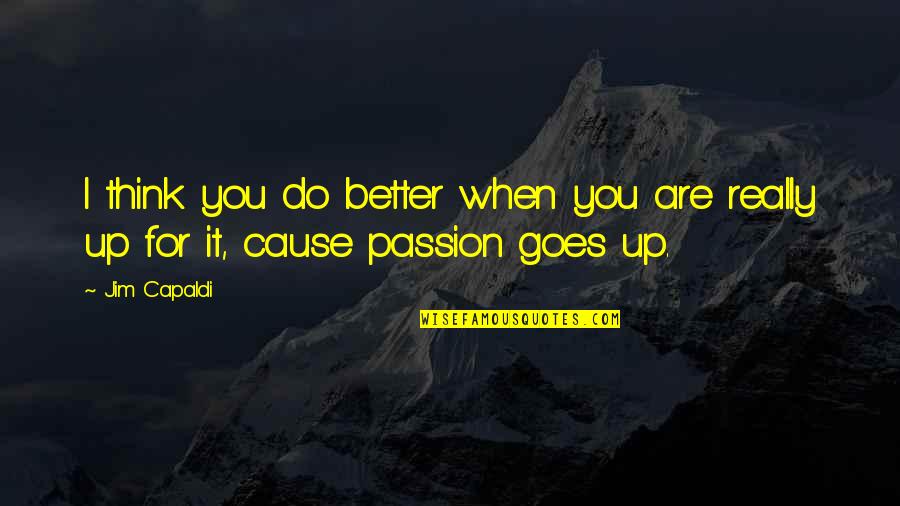 We Need Leaders Not In Love With Money Quotes By Jim Capaldi: I think you do better when you are
