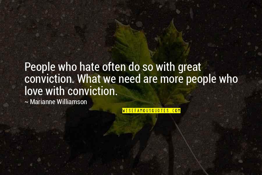 We Need More Love Quotes By Marianne Williamson: People who hate often do so with great