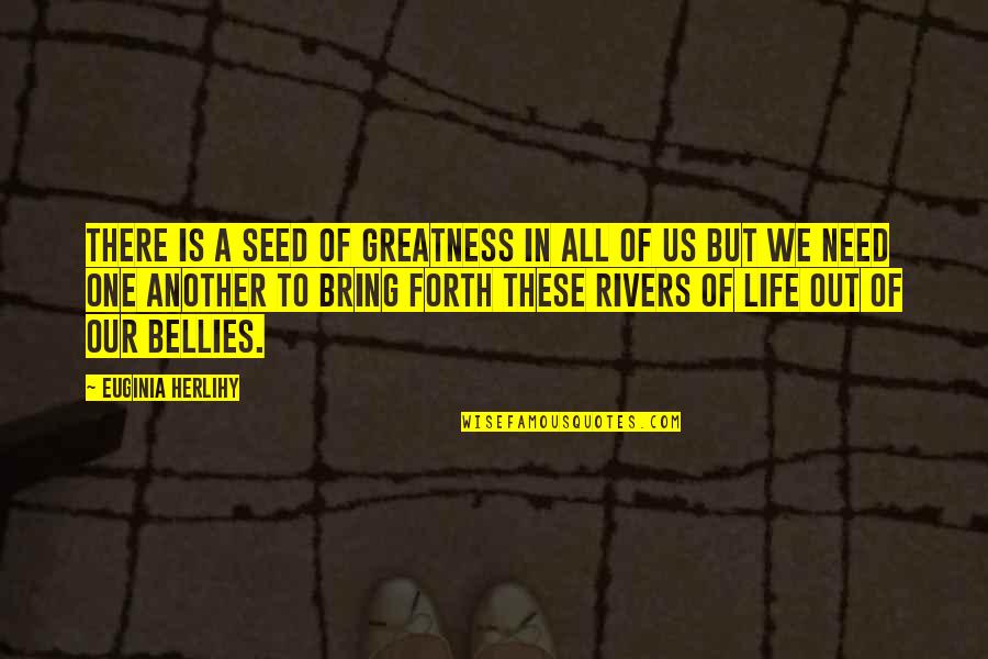 We Need One Another Quotes By Euginia Herlihy: There is a seed of greatness in all