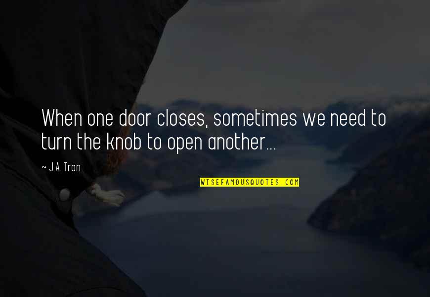 We Need One Another Quotes By J.A. Tran: When one door closes, sometimes we need to