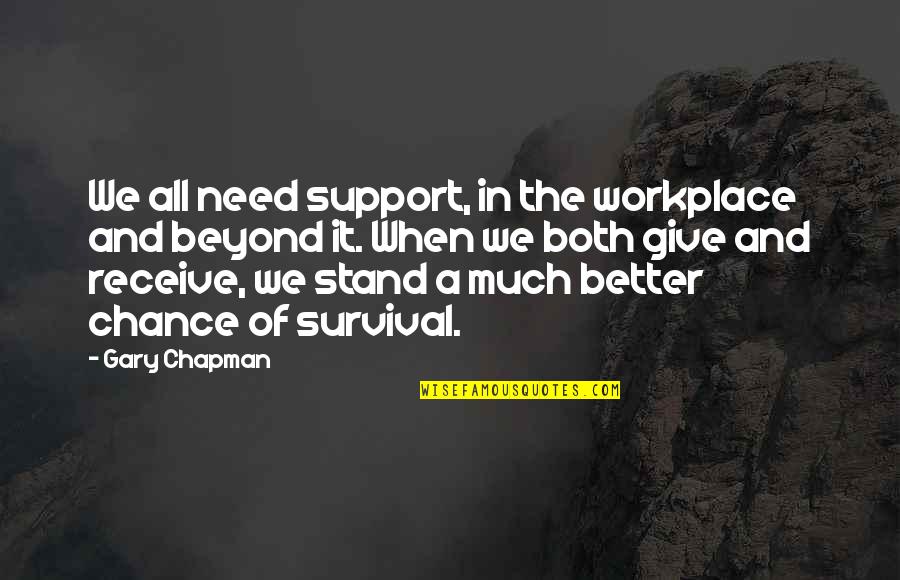 We Need Support Quotes By Gary Chapman: We all need support, in the workplace and
