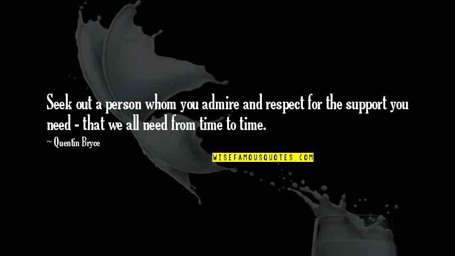 We Need Support Quotes By Quentin Bryce: Seek out a person whom you admire and