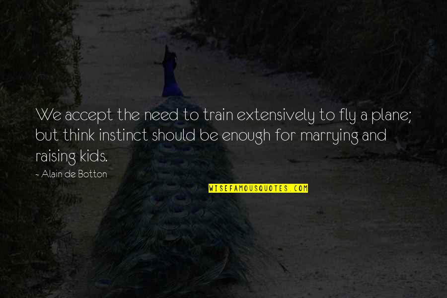 We Need To Accept Quotes By Alain De Botton: We accept the need to train extensively to