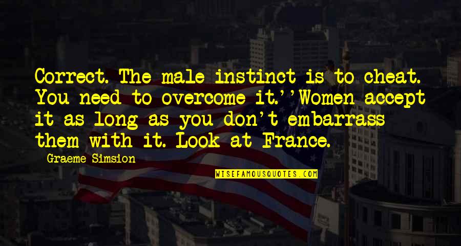 We Need To Accept Quotes By Graeme Simsion: Correct. The male instinct is to cheat. You