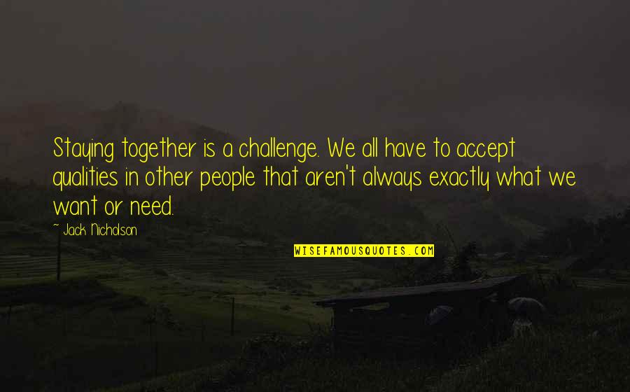 We Need To Accept Quotes By Jack Nicholson: Staying together is a challenge. We all have