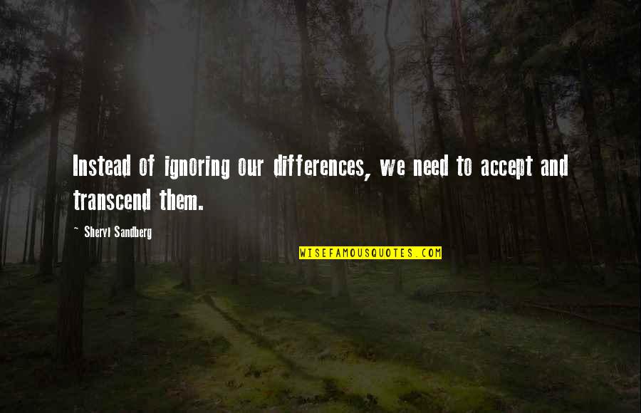 We Need To Accept Quotes By Sheryl Sandberg: Instead of ignoring our differences, we need to