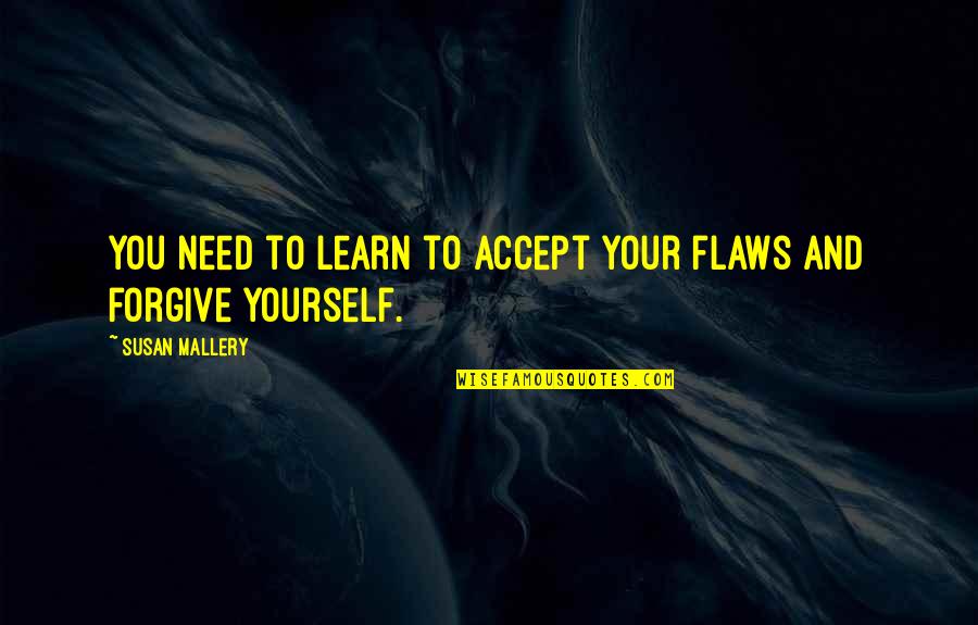We Need To Accept Quotes By Susan Mallery: You need to learn to accept your flaws