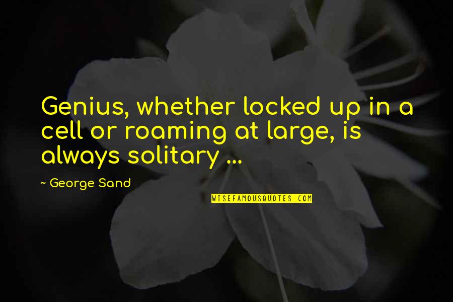 We Need To Talk About Kevin Love Quotes By George Sand: Genius, whether locked up in a cell or