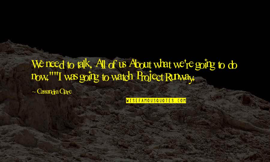 We Need To Talk Quotes By Cassandra Clare: We need to talk. All of us About