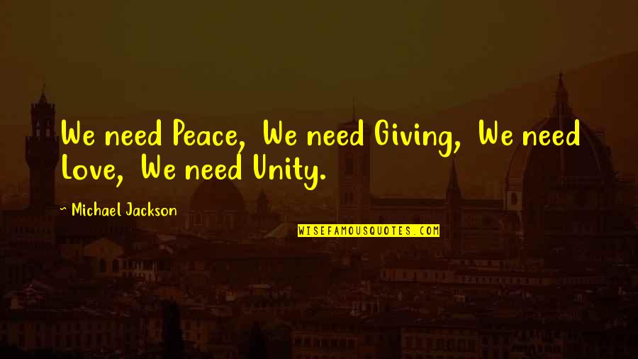 We Need Unity Quotes By Michael Jackson: We need Peace, We need Giving, We need