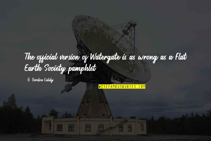We Never Got To Say Goodbye Quotes By G. Gordon Liddy: The official version of Watergate is as wrong