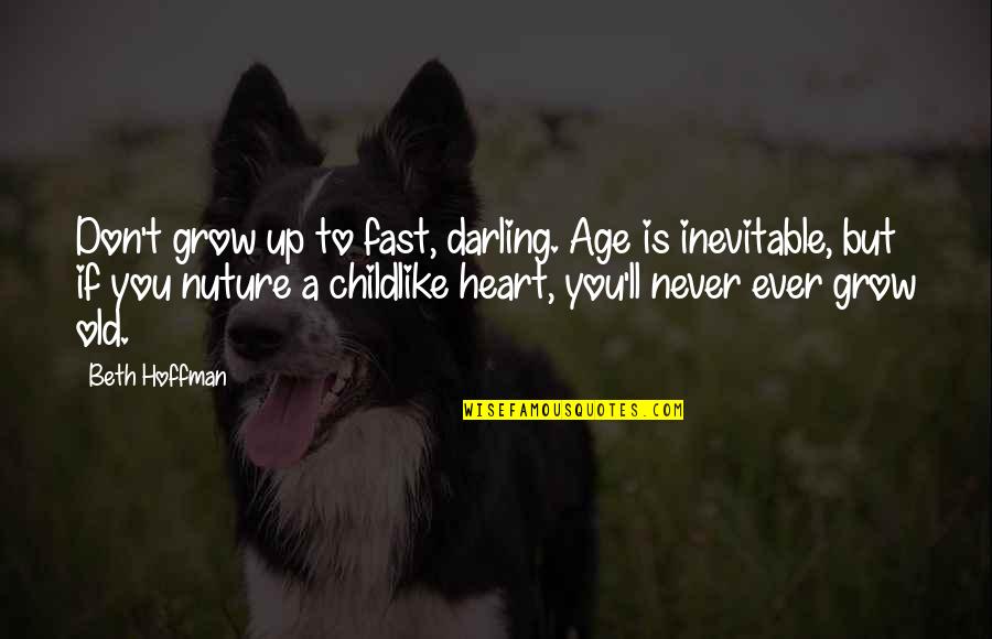 We Never Grow Up Quotes By Beth Hoffman: Don't grow up to fast, darling. Age is We Never Grow Up Quotes By Beth Hoffman: Don't grow up to fast, darling. Age is