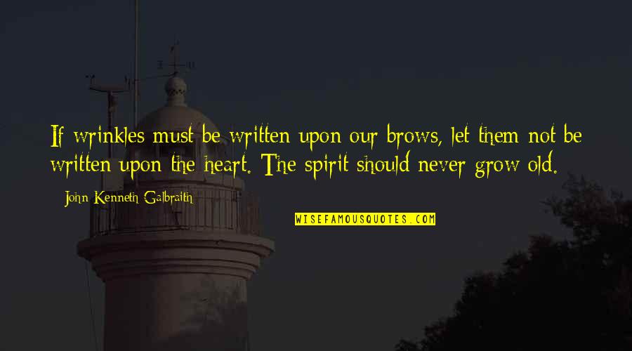 We Never Grow Up Quotes By John Kenneth Galbraith: If wrinkles must be written upon our brows, We Never Grow Up Quotes By John Kenneth Galbraith: If wrinkles must be written upon our brows,