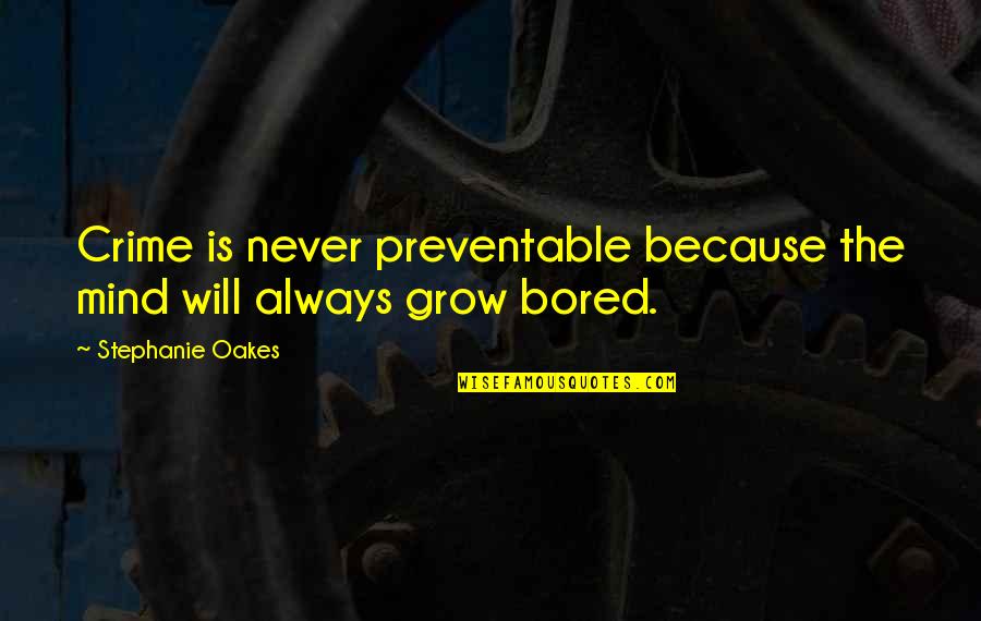 We Never Grow Up Quotes By Stephanie Oakes: Crime is never preventable because the mind will We Never Grow Up Quotes By Stephanie Oakes: Crime is never preventable because the mind will