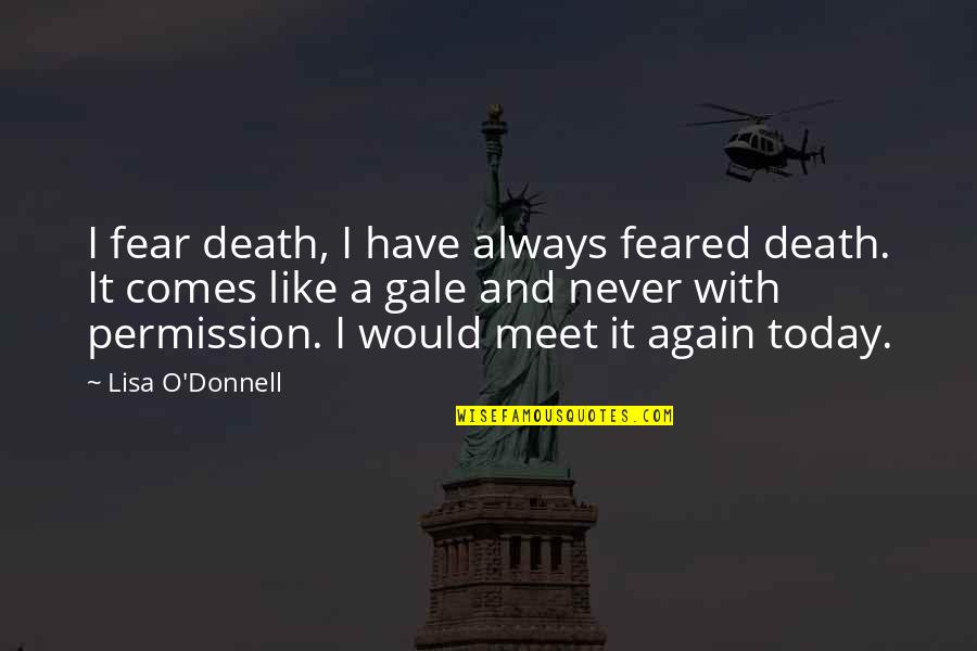 We Never Meet Again Quotes By Lisa O'Donnell: I fear death, I have always feared death.