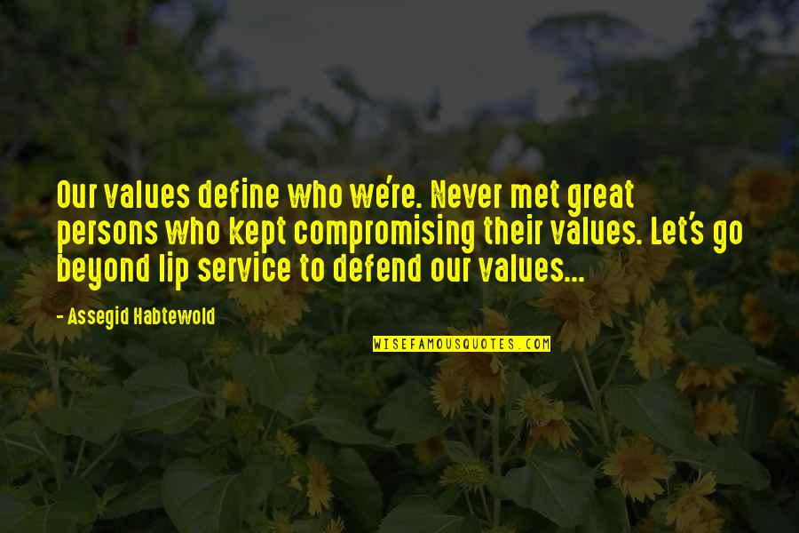 We Never Met Quotes By Assegid Habtewold: Our values define who we're. Never met great We Never Met Quotes By Assegid Habtewold: Our values define who we're. Never met great