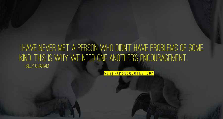 We Never Met Quotes By Billy Graham: I have never met a person who didn't We Never Met Quotes By Billy Graham: I have never met a person who didn't