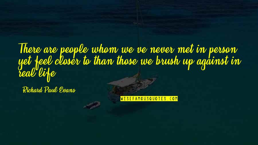 We Never Met Quotes By Richard Paul Evans: There are people whom we've never met in