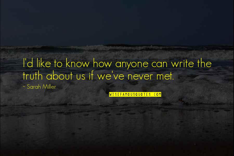 We Never Met Quotes By Sarah Miller: I'd like to know how anyone can write