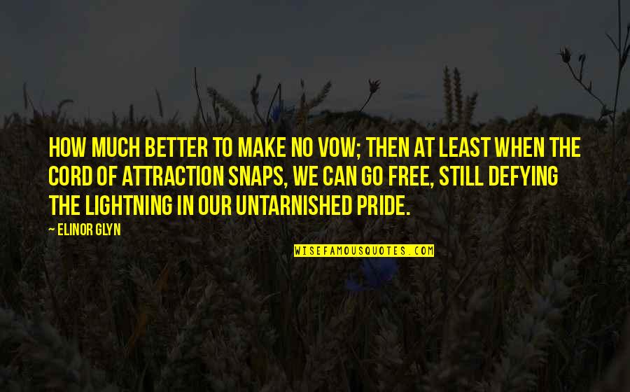 We Never Said Goodbye Quotes By Elinor Glyn: How much better to make no vow; then We Never Said Goodbye Quotes By Elinor Glyn: How much better to make no vow; then