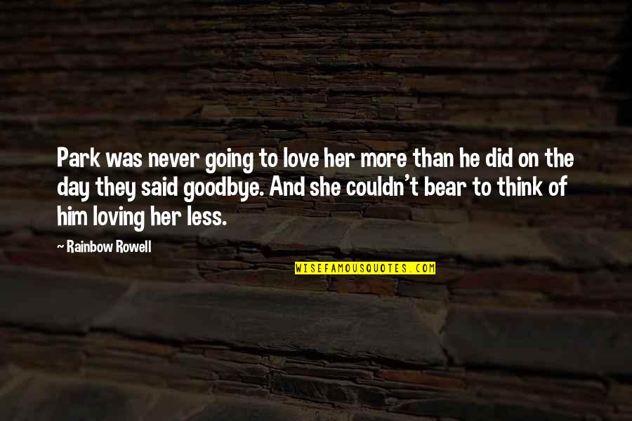 We Never Said Goodbye Quotes By Rainbow Rowell: Park was never going to love her more We Never Said Goodbye Quotes By Rainbow Rowell: Park was never going to love her more