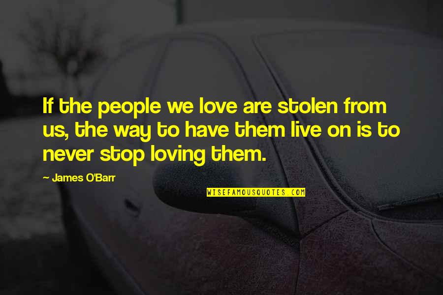 We Never Stop Quotes By James O'Barr: If the people we love are stolen from