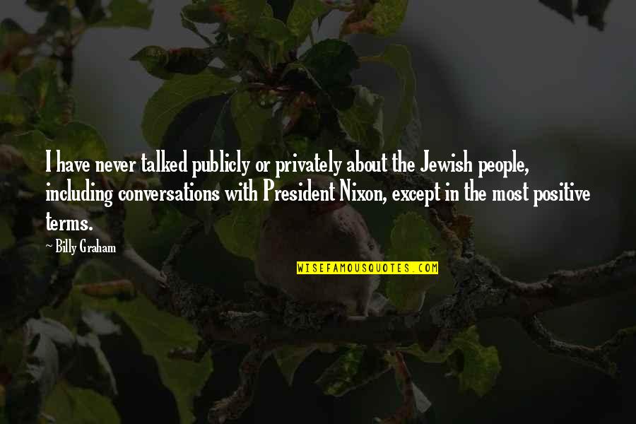 We Never Talked Quotes By Billy Graham: I have never talked publicly or privately about