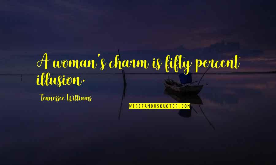 We Not Friends Anymore Quotes By Tennessee Williams: A woman's charm is fifty percent illusion. We Not Friends Anymore Quotes By Tennessee Williams: A woman's charm is fifty percent illusion.