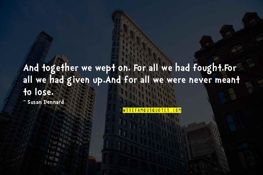 We Not Meant Together Quotes By Susan Dennard: And together we wept on. For all we