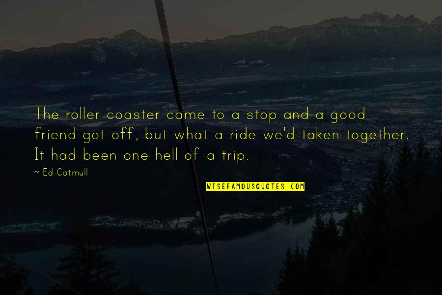 We Not Together But I Love What We Got Quotes By Ed Catmull: The roller coaster came to a stop and