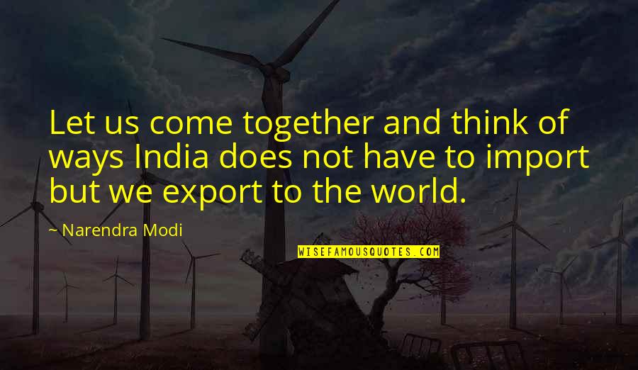 We Not Together But Quotes By Narendra Modi: Let us come together and think of ways