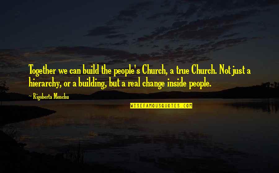 We Not Together But Quotes By Rigoberta Menchu: Together we can build the people's Church, a