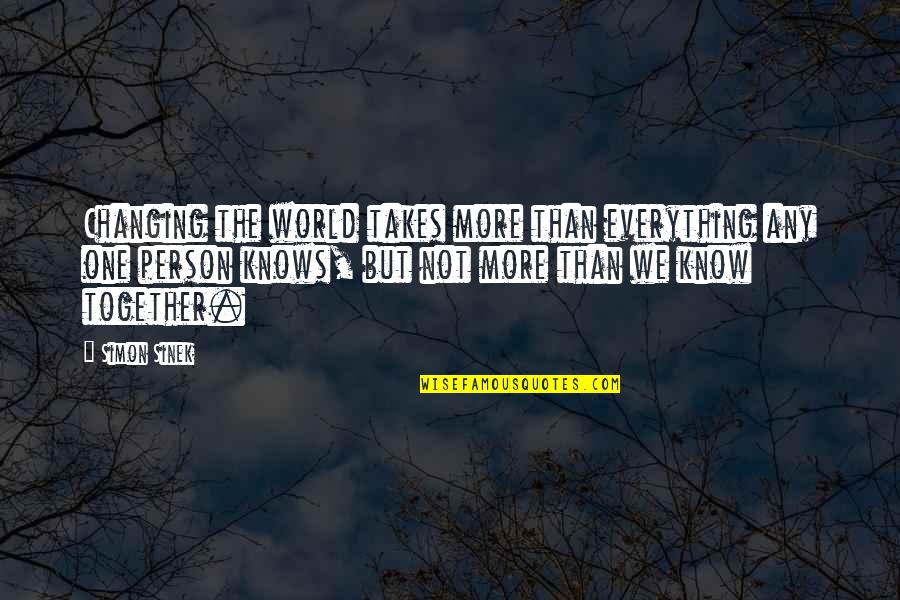 We Not Together But Quotes By Simon Sinek: Changing the world takes more than everything any