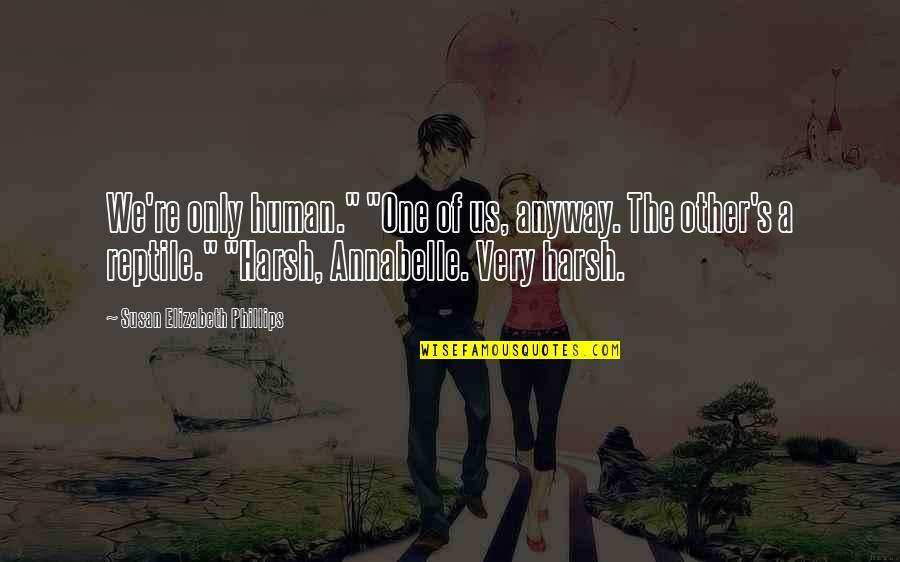 We Only Human Quotes By Susan Elizabeth Phillips: We're only human." "One of us, anyway. The We Only Human Quotes By Susan Elizabeth Phillips: We're only human." "One of us, anyway. The