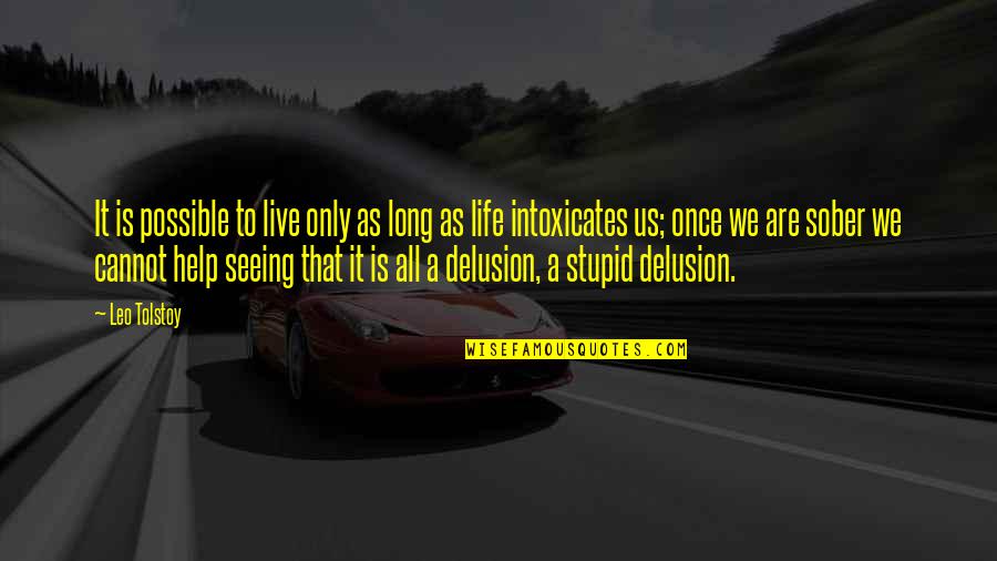We Only Live Life Once Quotes By Leo Tolstoy: It is possible to live only as long