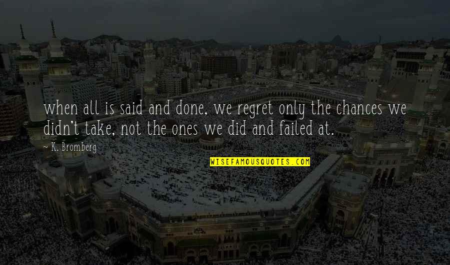 We Only Regret Quotes By K. Bromberg: when all is said and done, we regret