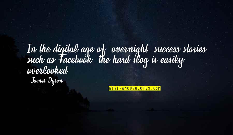 We Overlooked Quotes By James Dyson: In the digital age of 'overnight' success stories