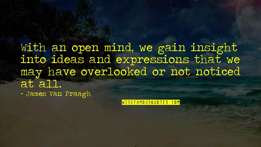 We Overlooked Quotes By James Van Praagh: With an open mind, we gain insight into