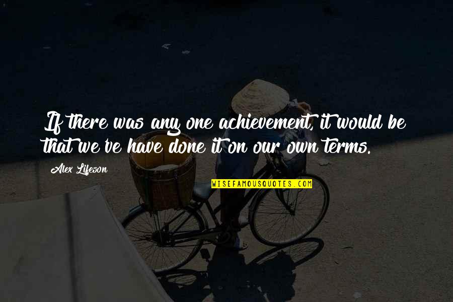 We Own It Quotes By Alex Lifeson: If there was any one achievement, it would