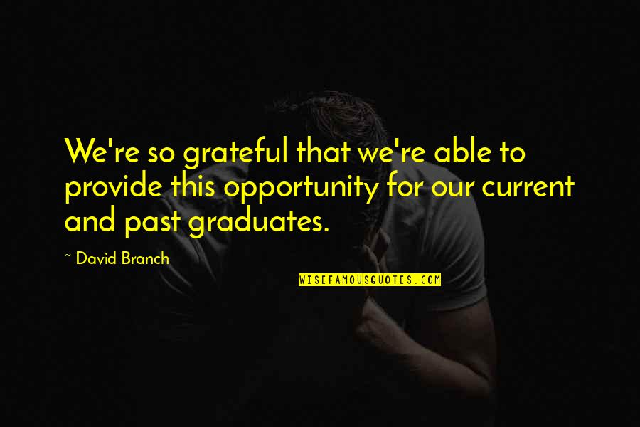 We Provide Quotes By David Branch: We're so grateful that we're able to provide